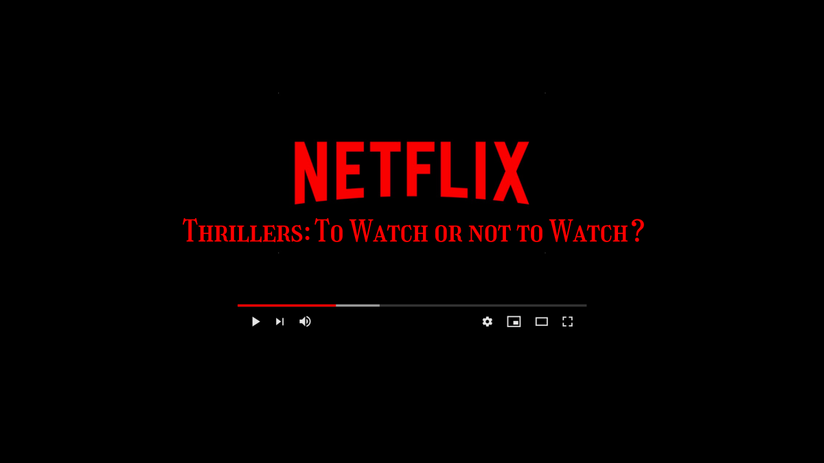 Netflix Thrillers: To Watch or not to Watch?