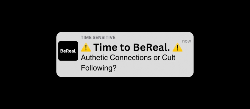 Time to BeReal. Authentic Connections or Cult Following?